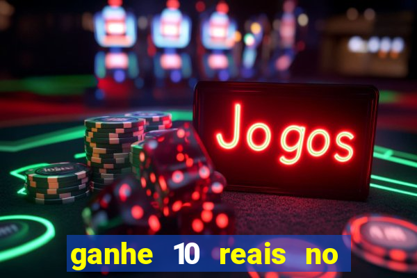 ganhe 10 reais no cadastro bet